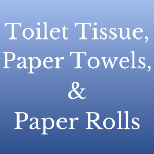 Toilet Tissue, Paper Towels, & Paper Rolls
